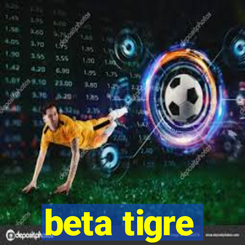 beta tigre